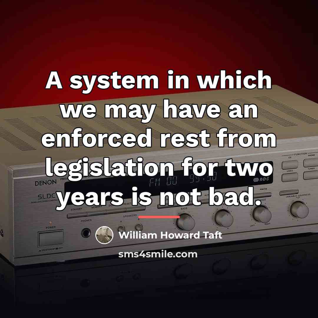 “A system in which we may have an enforced rest…” quote by William Howard Taft
