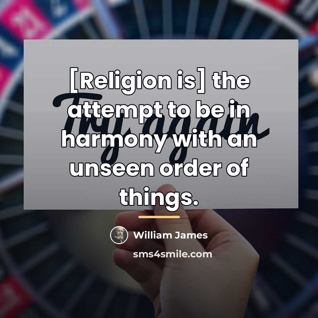 “[Religion is] the attempt to be in harmony with an…” quote by William James