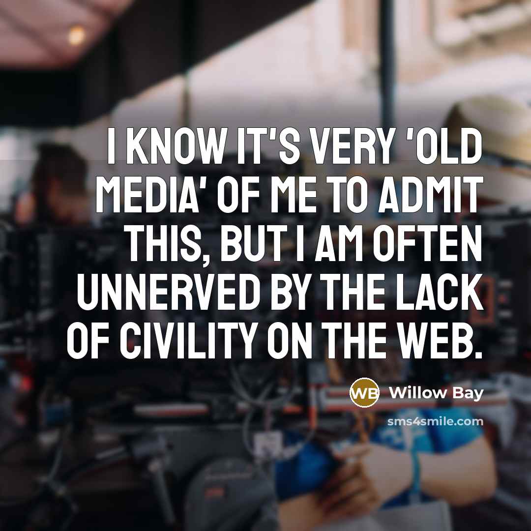 “I know it's very 'old media' of me to admit…” quote by Willow Bay