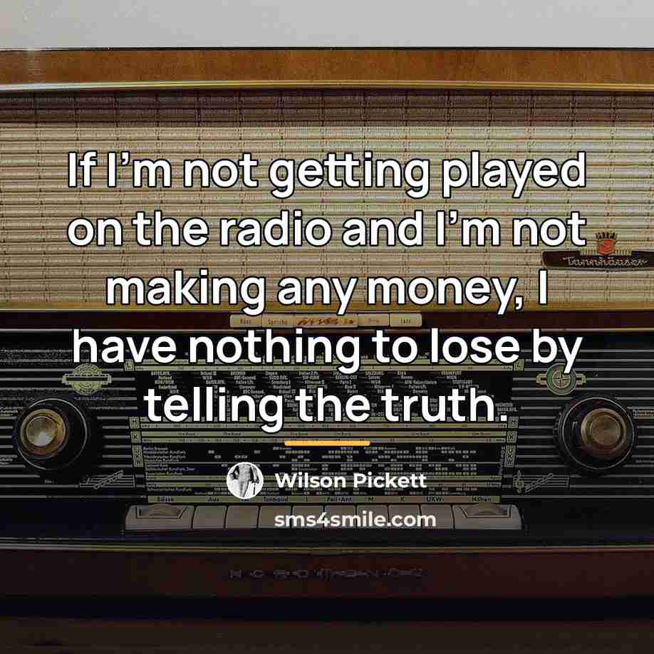 “If I'm not getting played on the radio and I'm…” quote by Wilson Pickett