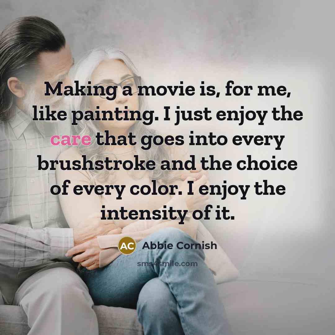 “Making a movie is, for me, like painting. I just…” quote by Abbie Cornish