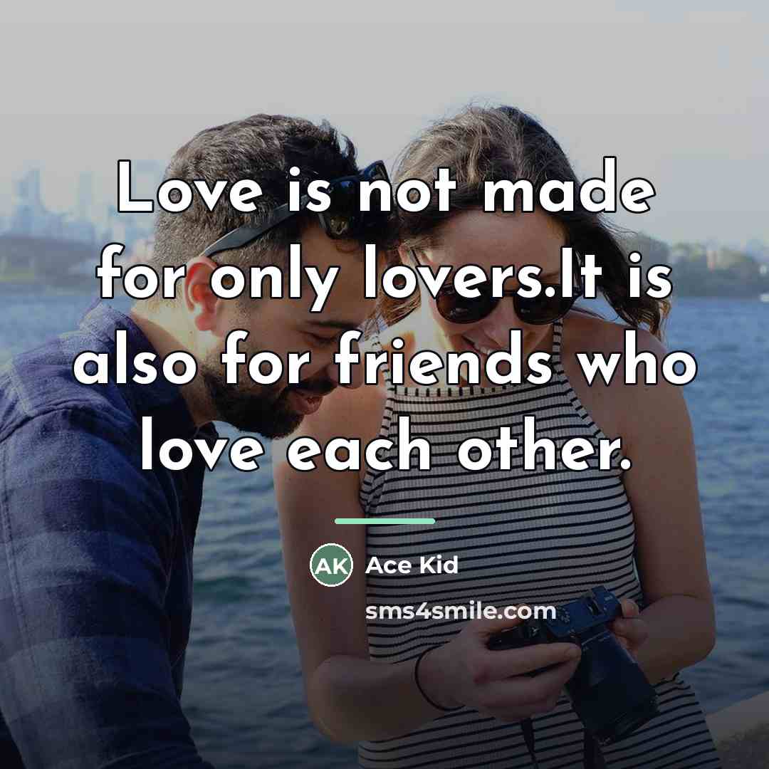“Love is not made for only lovers.It is also for…” quote by Ace Kid