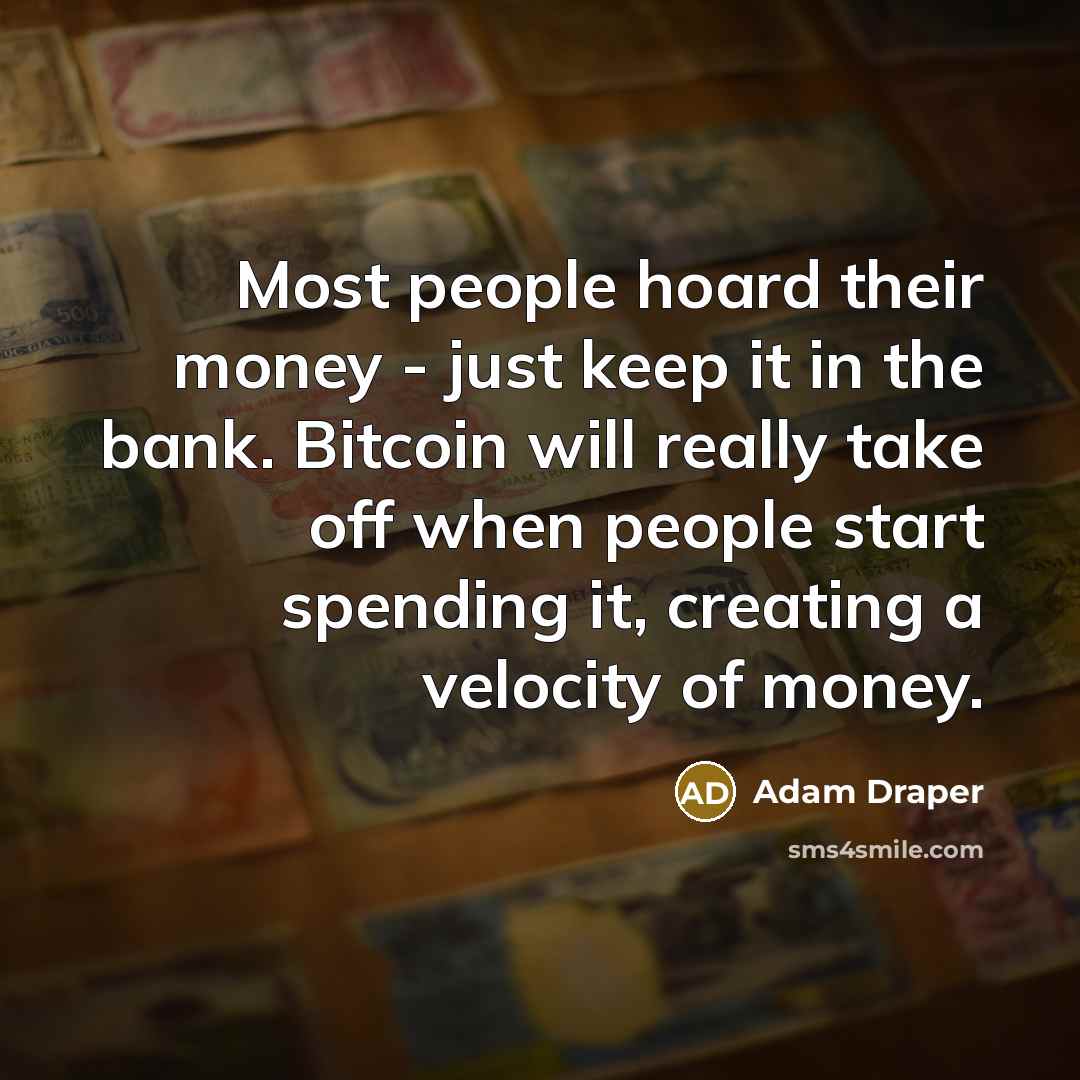 “Most people hoard their money - just keep it in…” quote by Adam Draper
