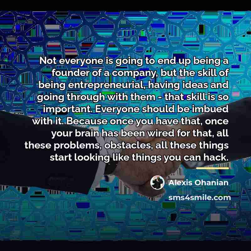 “Not everyone is going to end up being a founder…” quote by Alexis Ohanian