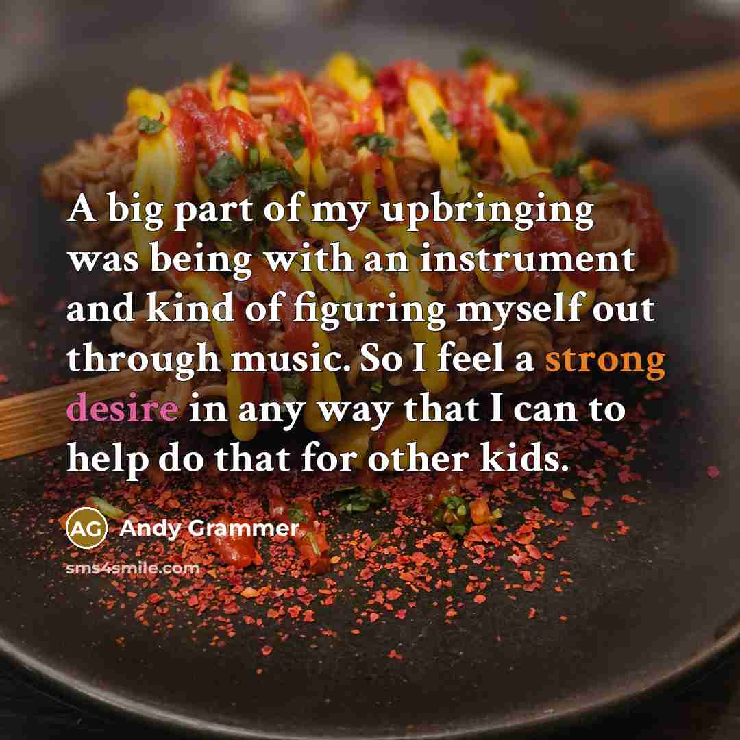 “A big part of my upbringing was being with an…” quote by Andy Grammer