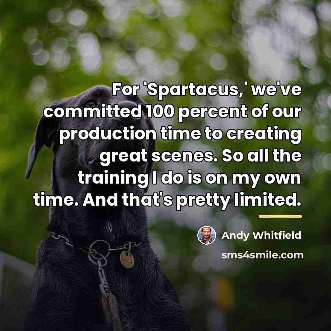 “For 'Spartacus,' we've committed 100 percent of our production time…” quote by Andy Whitfield