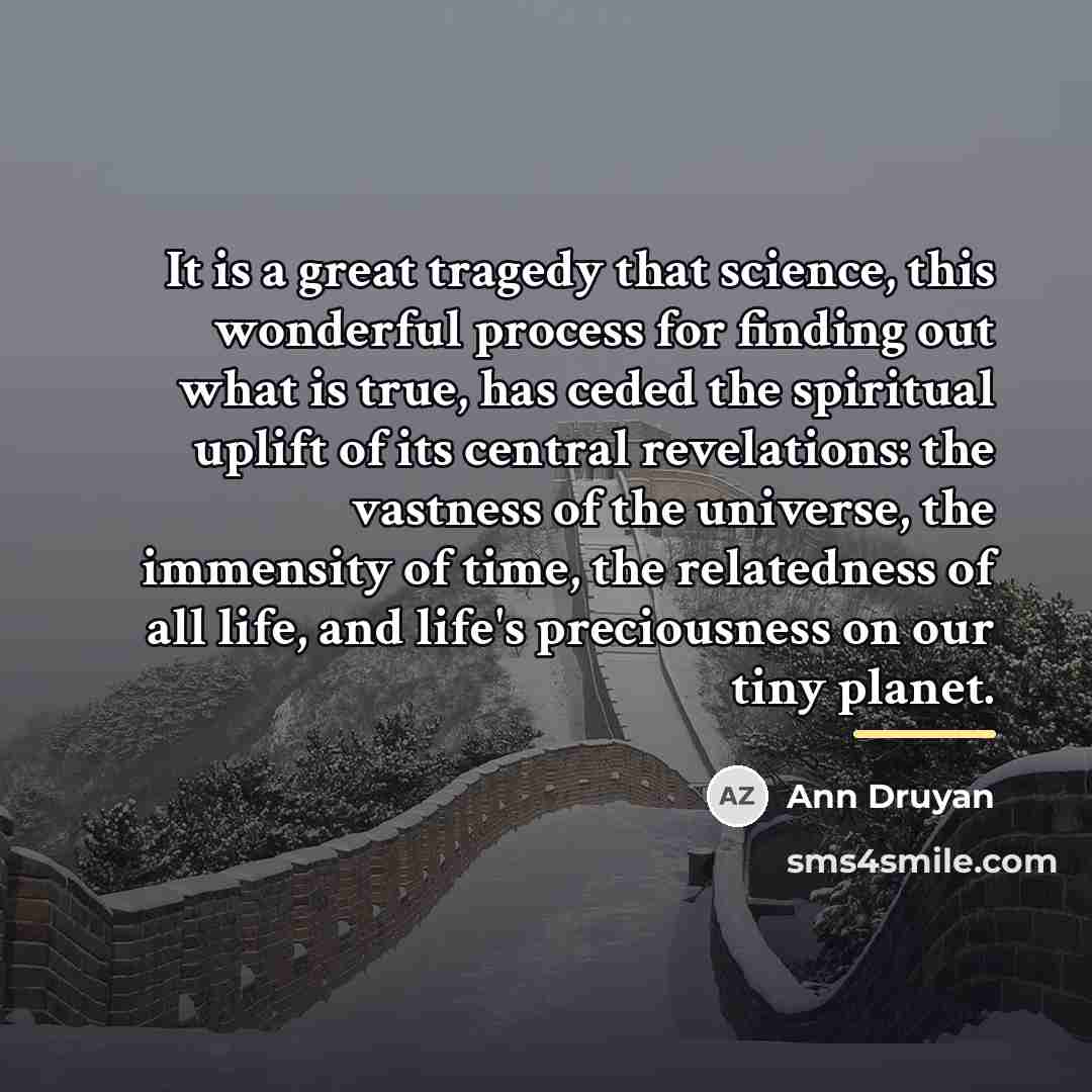 “It is a great tragedy that science, this wonderful process…” quote by Ann Druyan