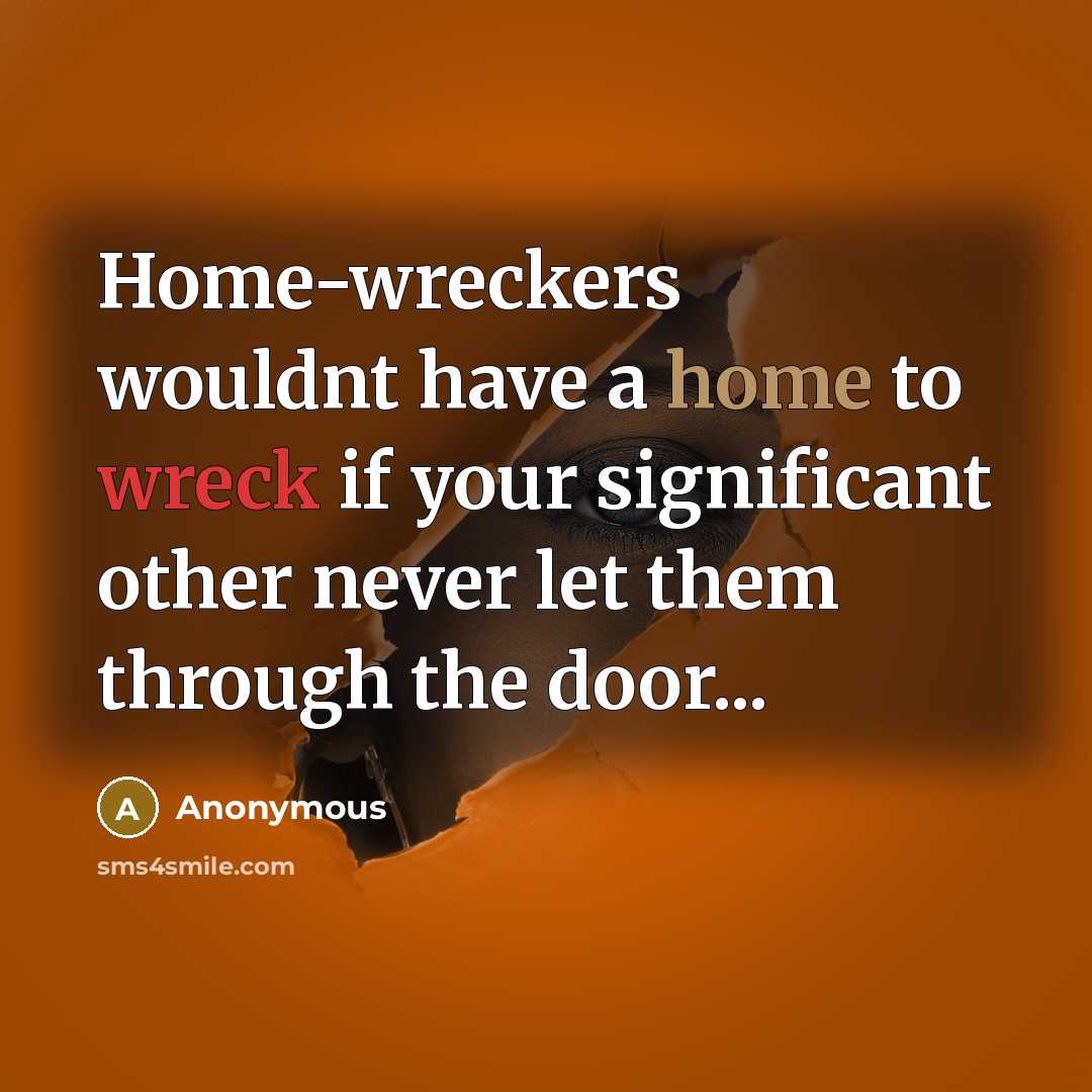 “Home-wreckers wouldnt have a home to wreck if your significant…” quote by Anonymous