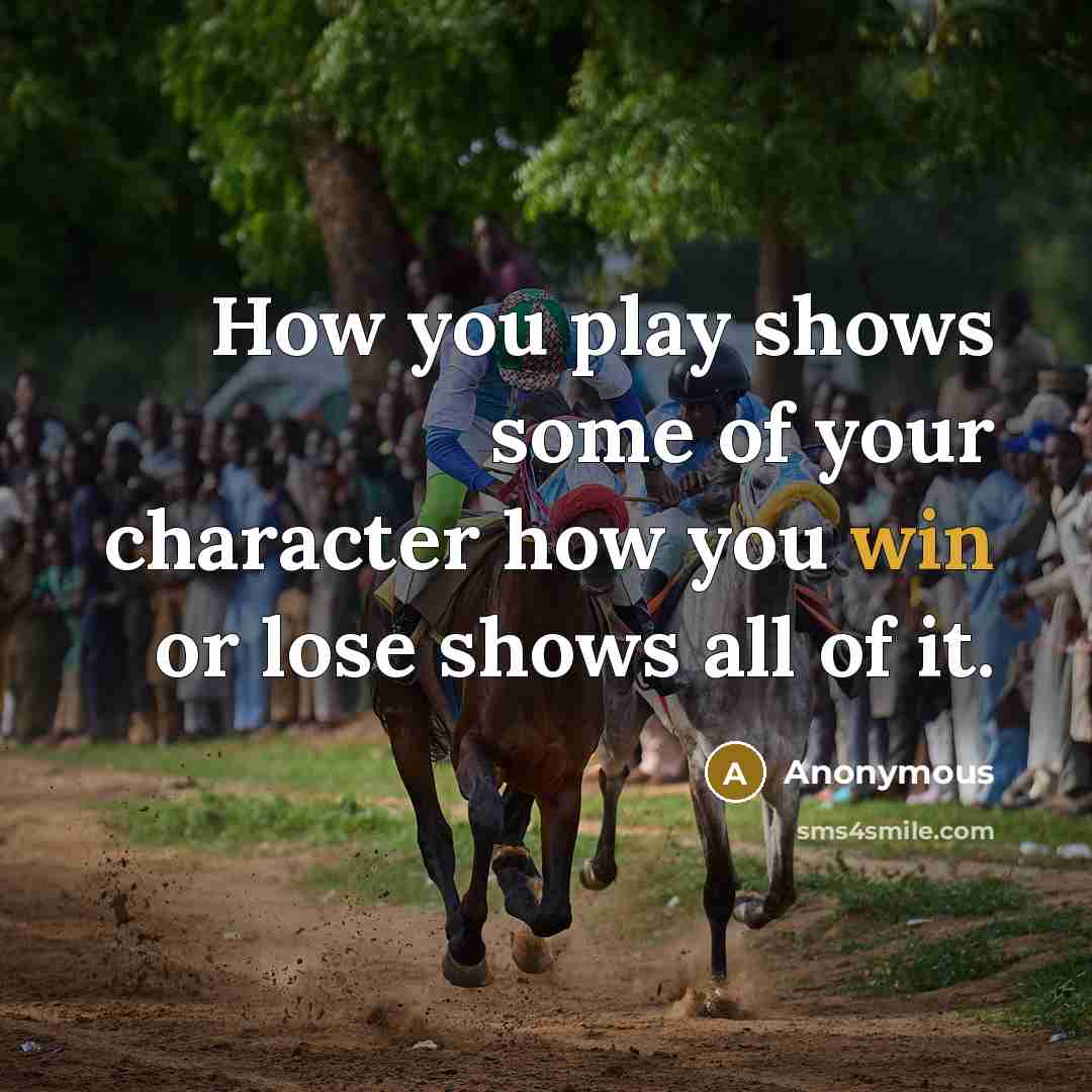 “How you play shows some of your character how you…” quote by Anonymous