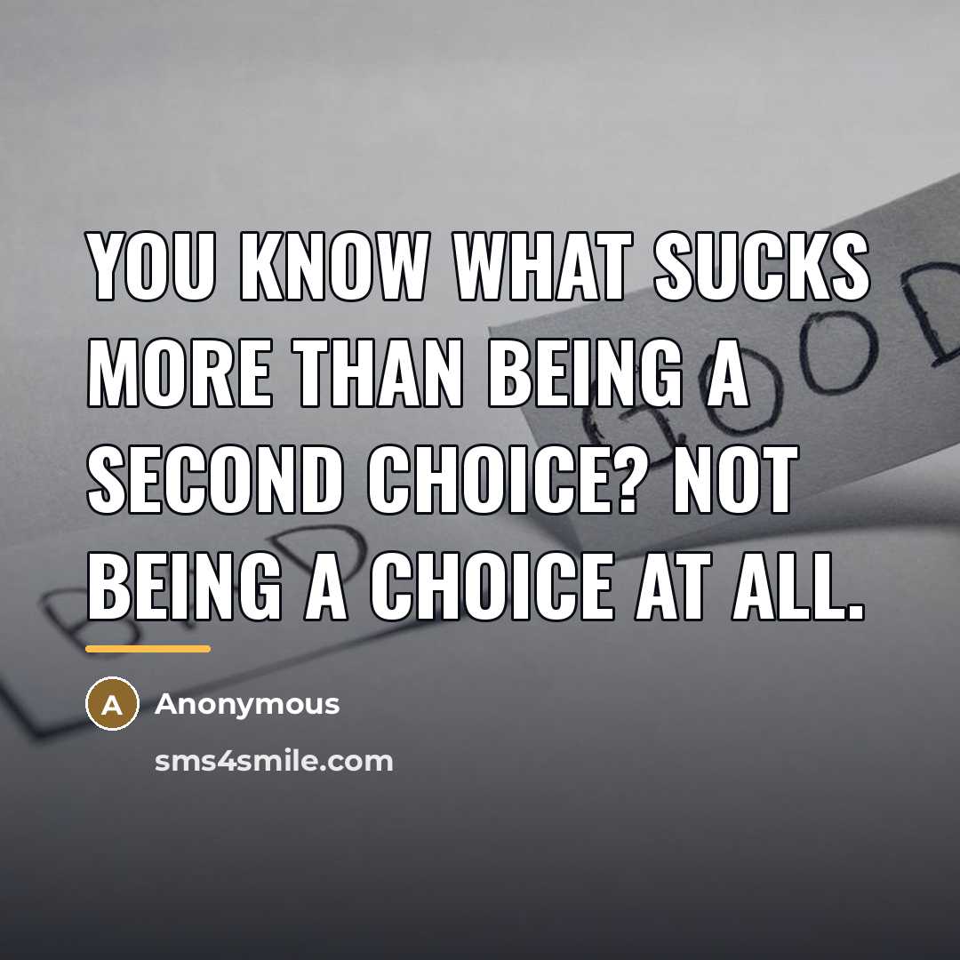 “You know what sucks more than being a second choice?…” quote by Anonymous
