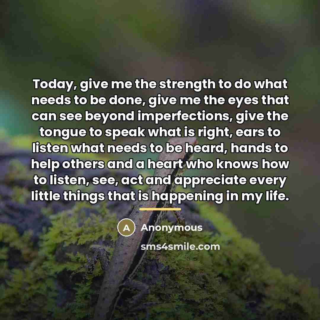 “Today, give me the strength to do what needs to…” quote by Anonymous