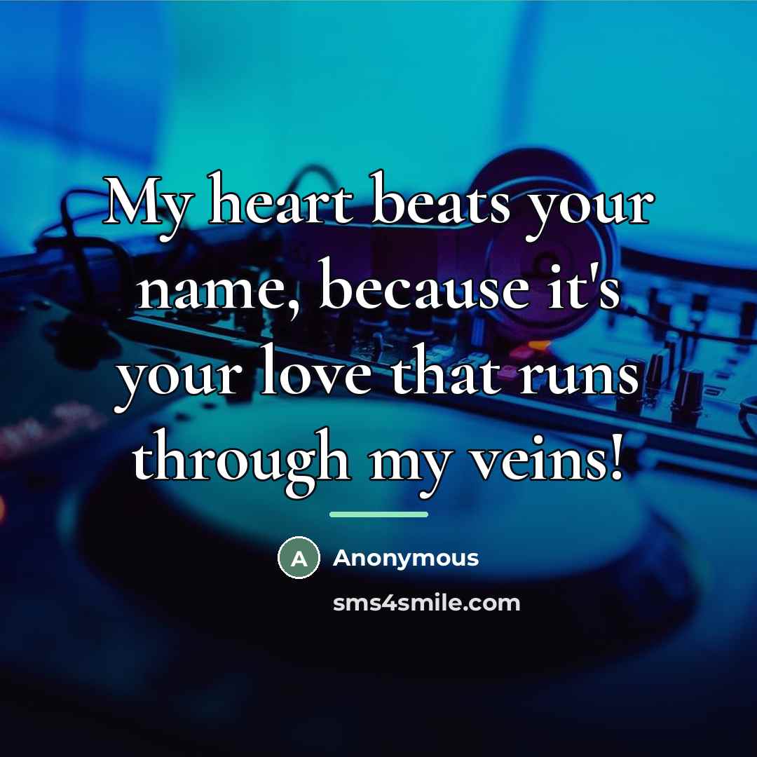“My heart beats your name, because it's your love that…” quote by Anonymous