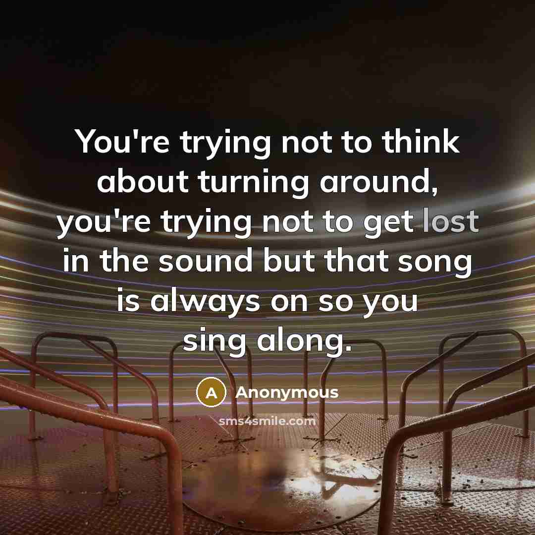 “You're trying not to think about turning around, you're trying…” quote by Anonymous