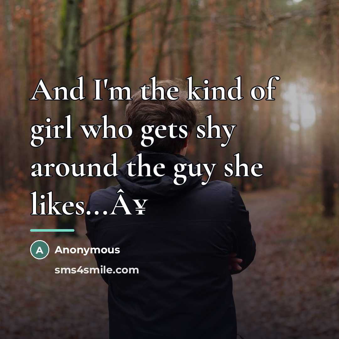 “And I'm the kind of girl who gets shy around…” quote by Anonymous