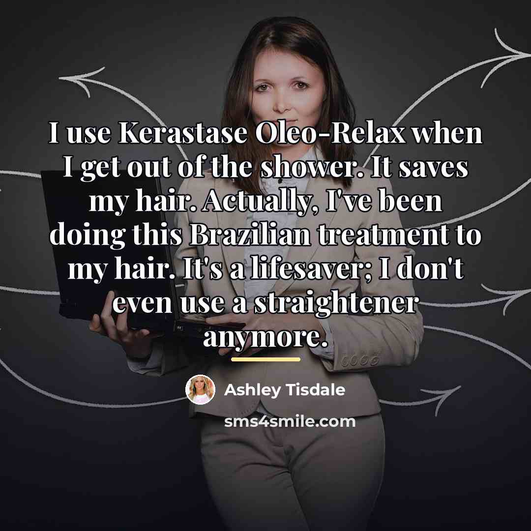 “I use Kerastase Oleo-Relax when I get out of the…” quote by Ashley Tisdale