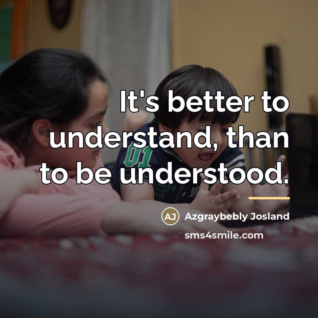 “It's better to understand, than to be understood.…” quote by Azgraybebly Josland