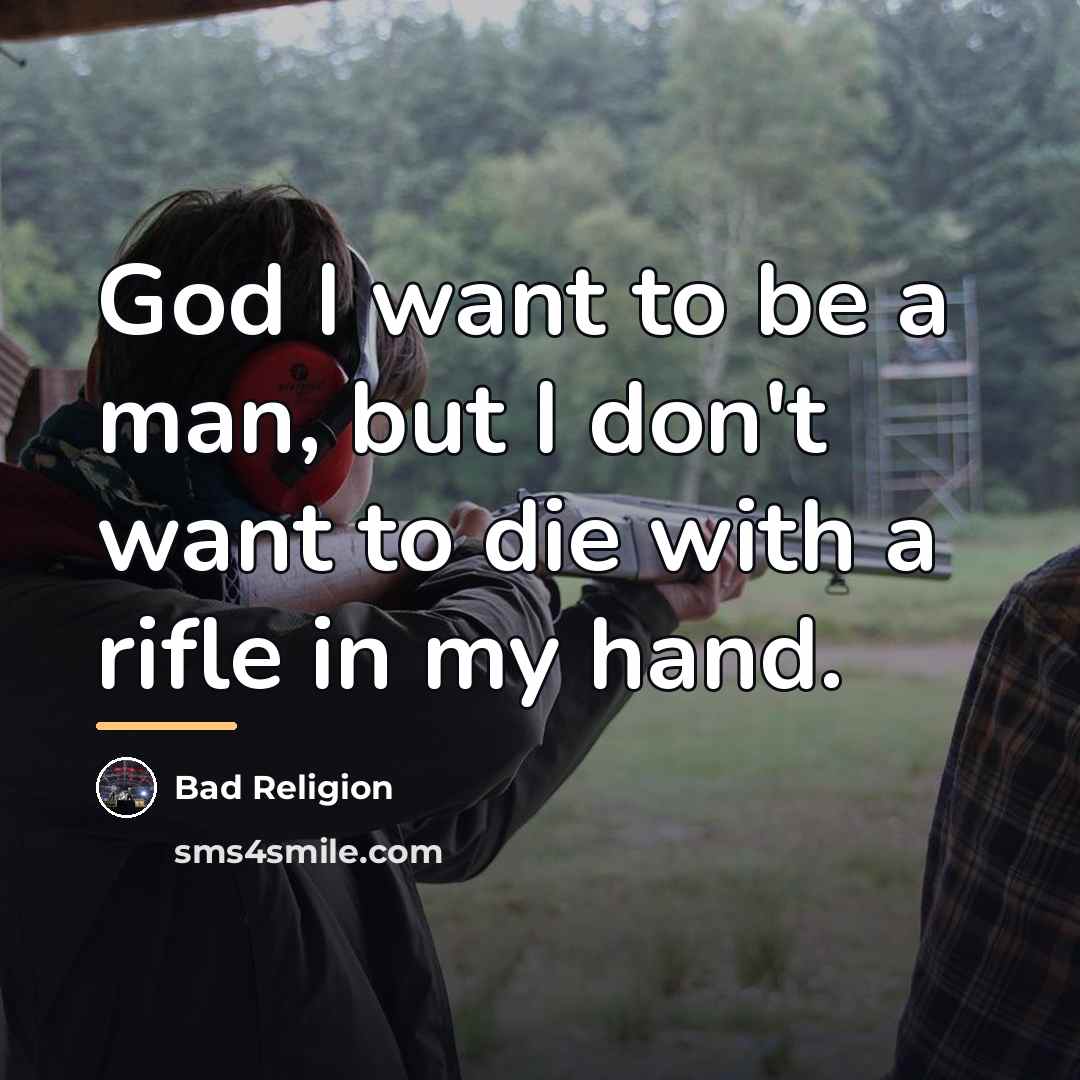 “God I want to be a man, but I don't…” quote by Bad Religion