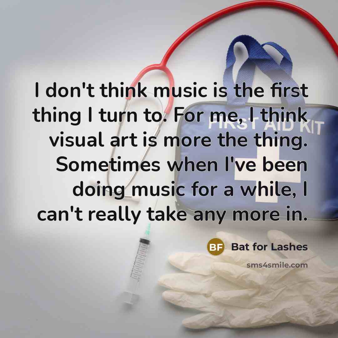 “I don't think music is the first thing I turn…” quote by Bat for Lashes