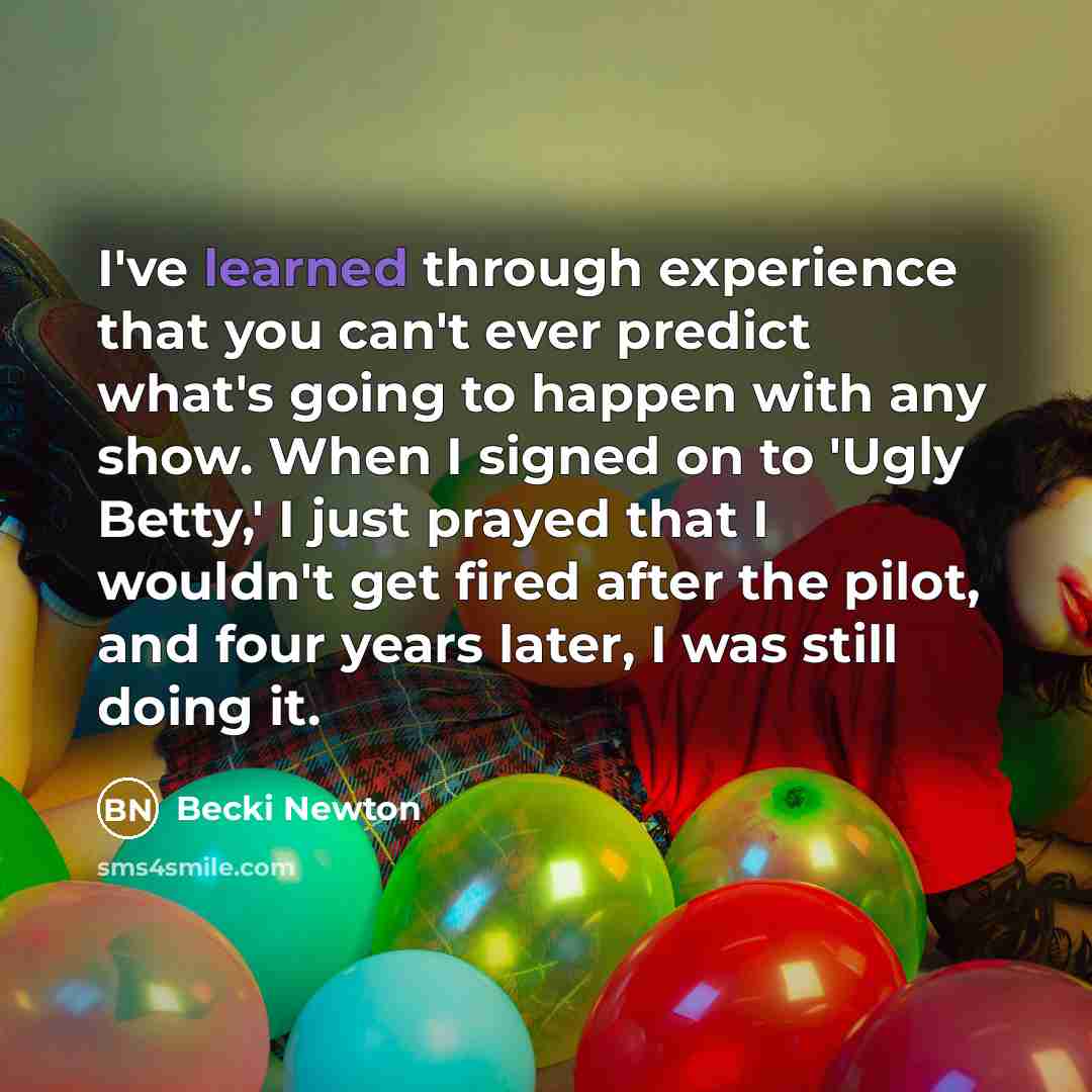 “I've learned through experience that you can't ever predict what's…” quote by Becki Newton