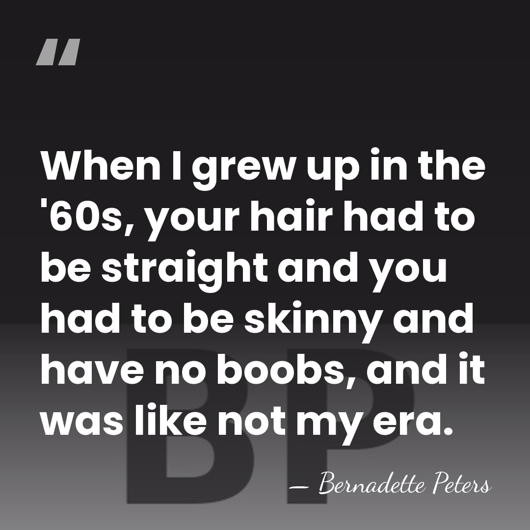 When I grew up in the '60s, your hair had to be&hellip; - Bernadette Peters