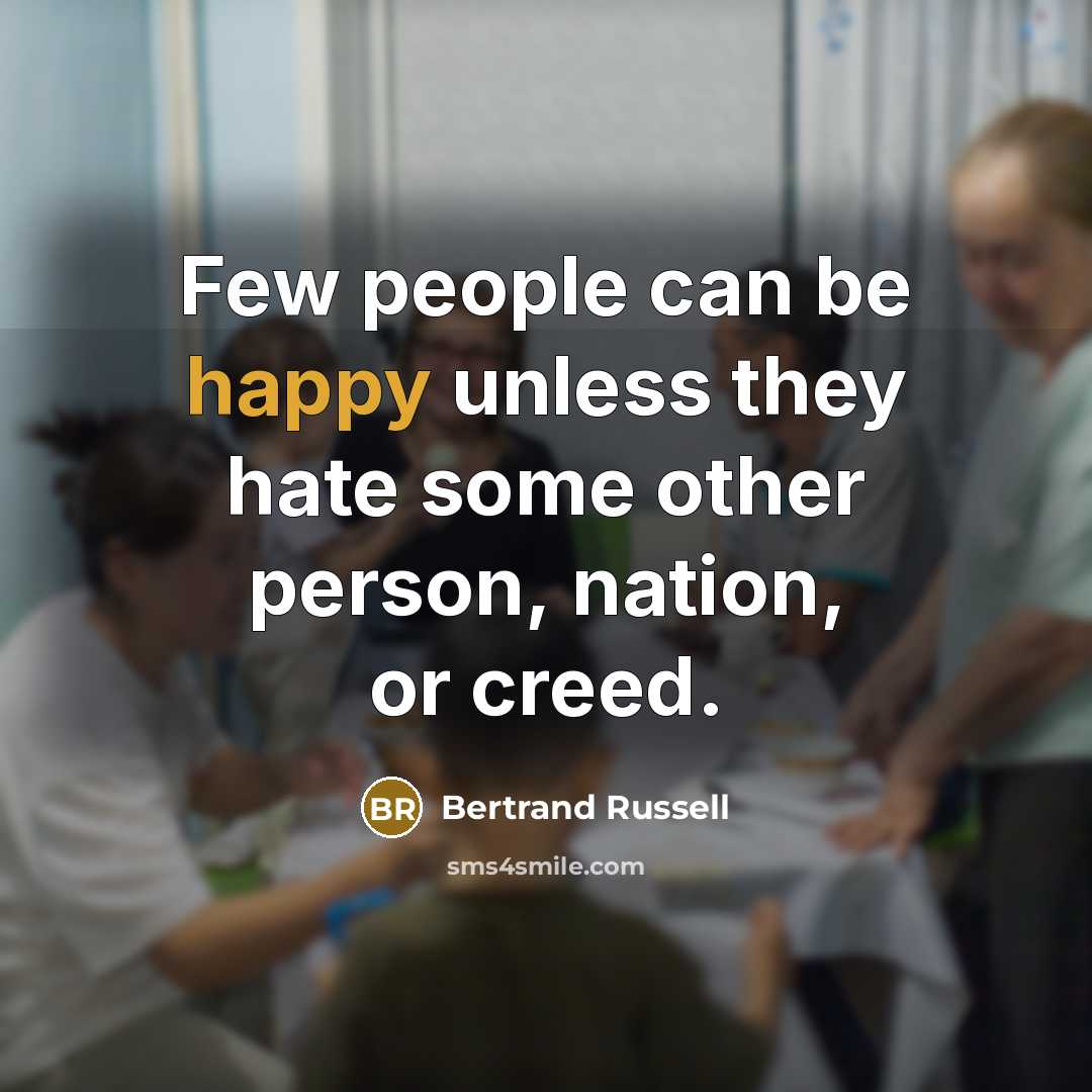 “Few people can be happy unless they hate some other…” quote by Bertrand Russell