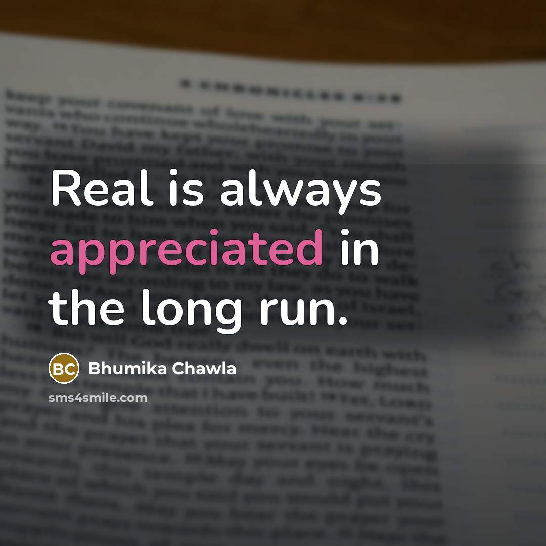 “Real is always appreciated in the long run.…” quote by Bhumika Chawla
