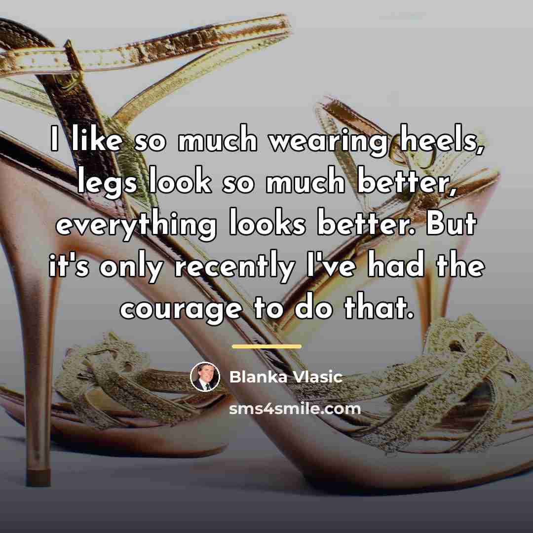 “I like so much wearing heels, legs look so much…” quote by Blanka Vlasic