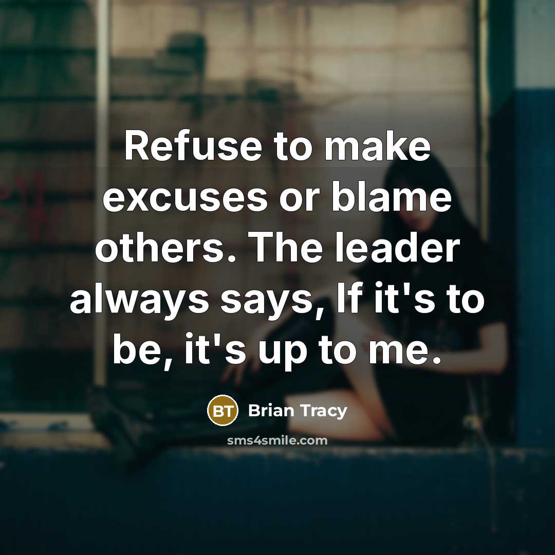“Refuse to make excuses or blame others. The leader always…” quote by Brian Tracy
