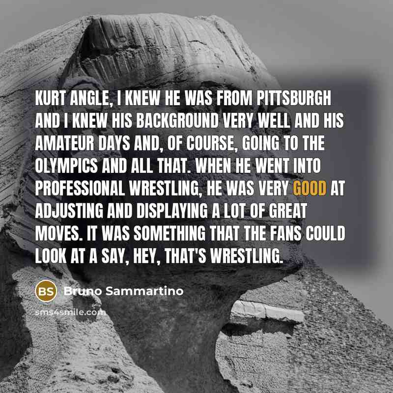 “Kurt Angle, I knew he was from Pittsburgh and I…” quote by Bruno Sammartino