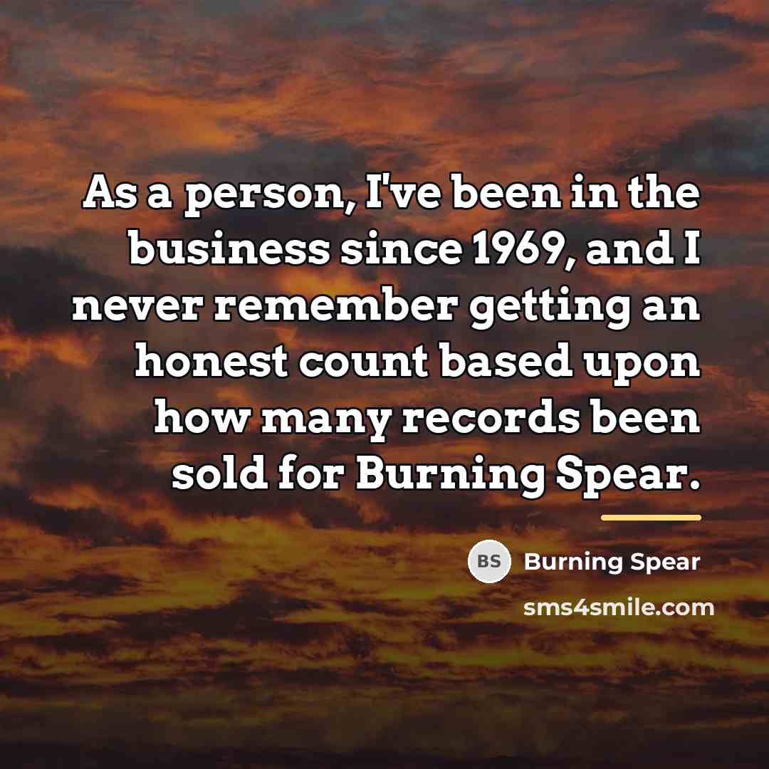 “As a person, I've been in the business since 1969,…” quote by Burning Spear