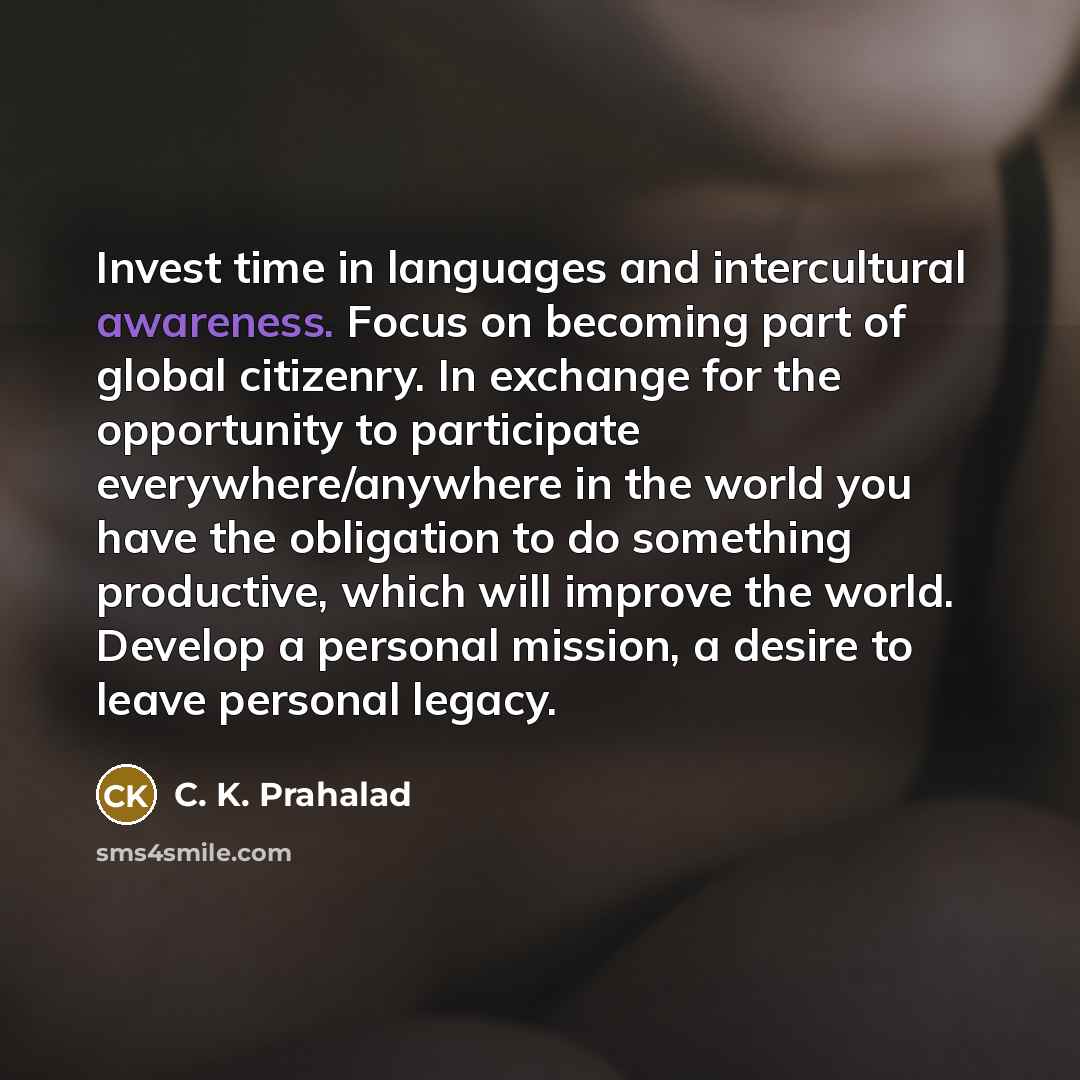 “Invest time in languages and intercultural awareness. Focus on becoming…” quote by C. K. Prahalad