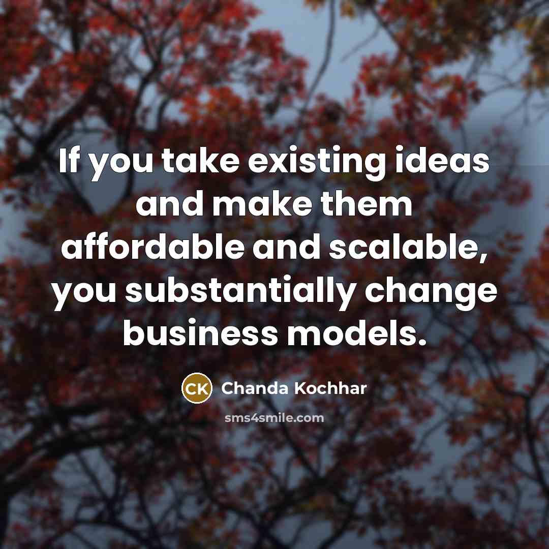 “If you take existing ideas and make them affordable and…” quote by Chanda Kochhar