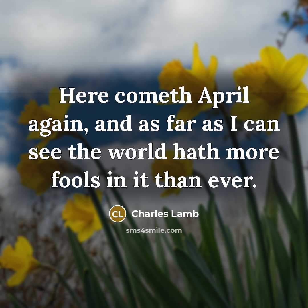 “Here cometh April again, and as far as I can…” quote by Charles Lamb