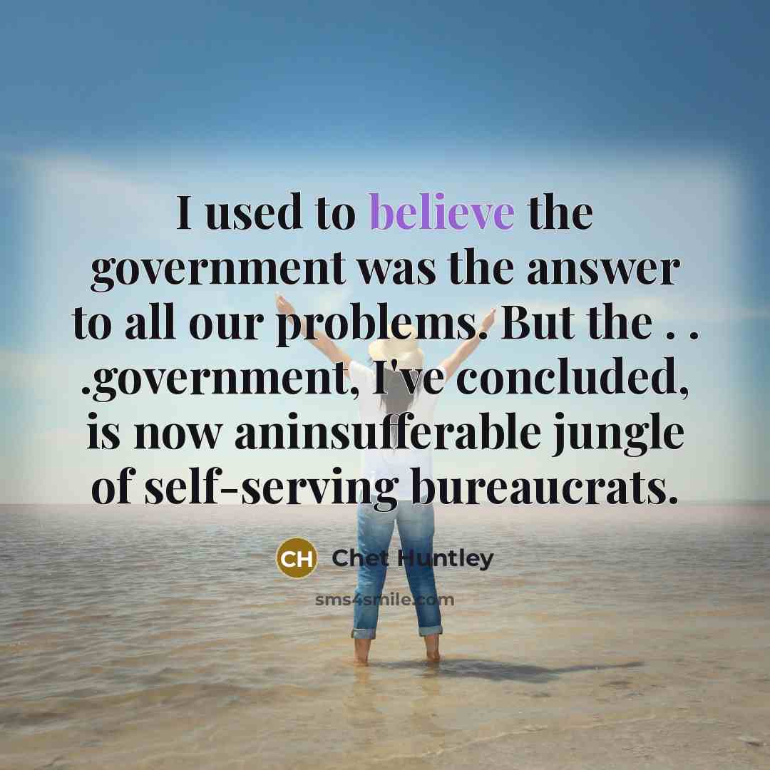 “I used to believe the government was the answer to…” quote by Chet Huntley
