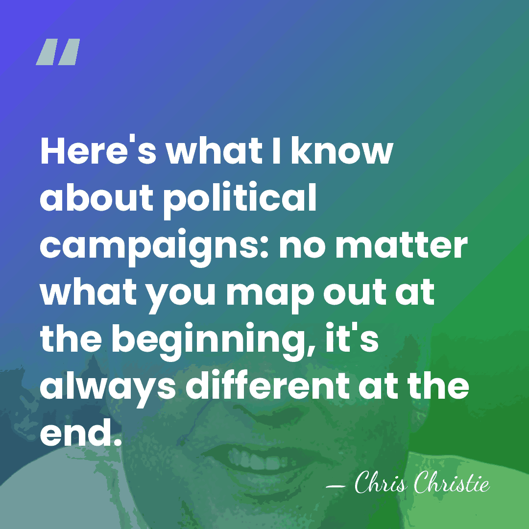 Here's what I know about political campaigns: no matter what you map&hellip; - Chris Christie