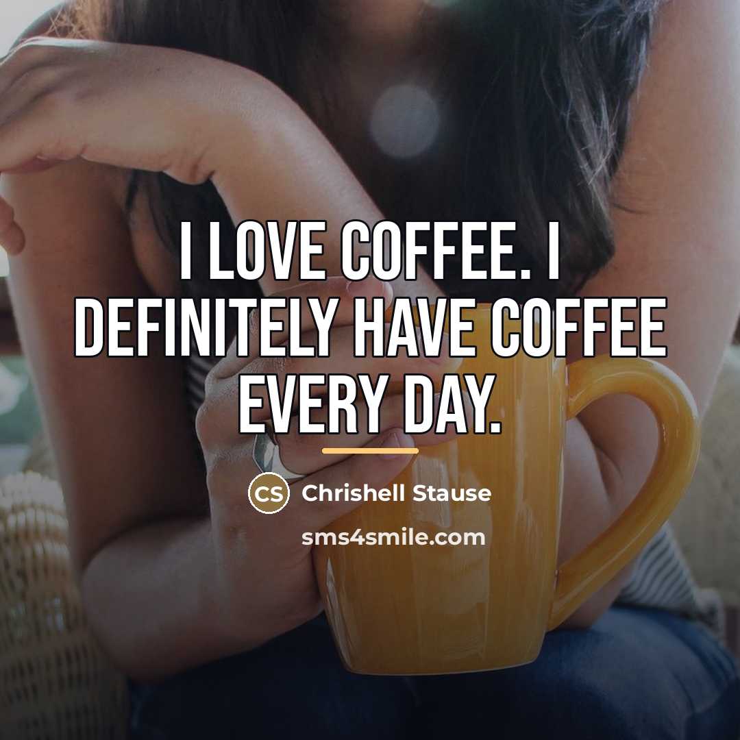 “I love coffee. I definitely have coffee every day.…” quote by Chrishell Stause