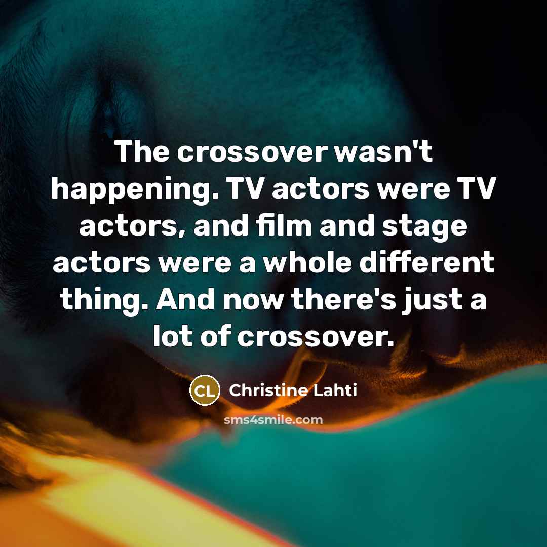 “The crossover wasn't happening. TV actors were TV actors, and…” quote by Christine Lahti