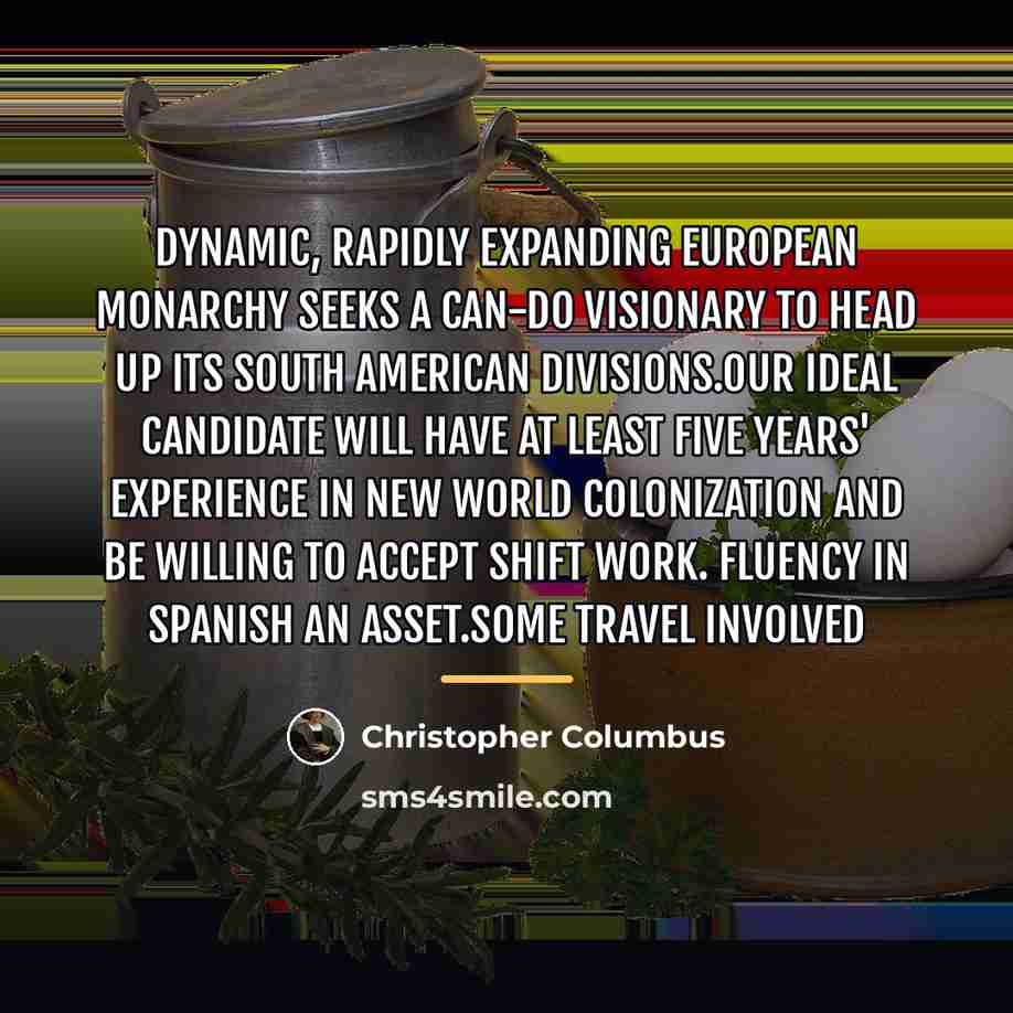 “Dynamic, rapidly expanding European monarchy seeks a can-do visionary to…” quote by Christopher Columbus