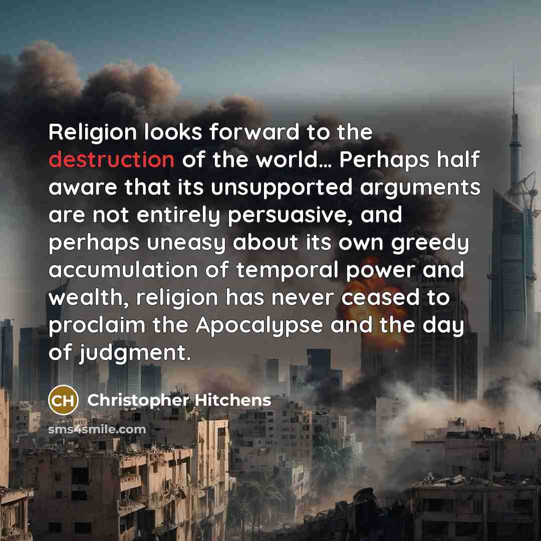 “Religion looks forward to the destruction of the world.... Perhaps…” quote by Christopher Hitchens