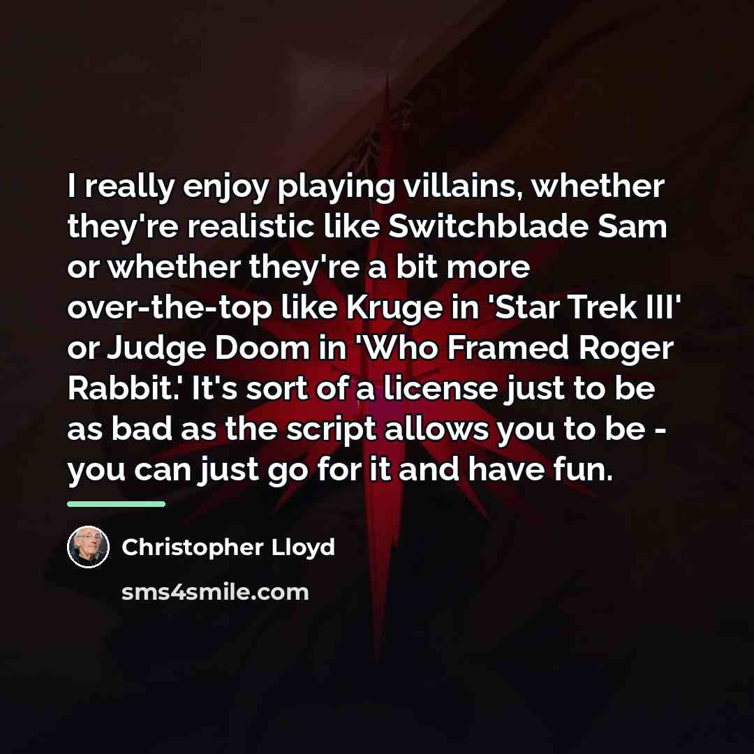 “I really enjoy playing villains, whether they're realistic like Switchblade…” quote by Christopher Lloyd