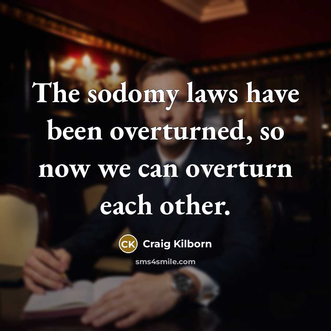 “The sodomy laws have been overturned, so now we can…” quote by Craig Kilborn