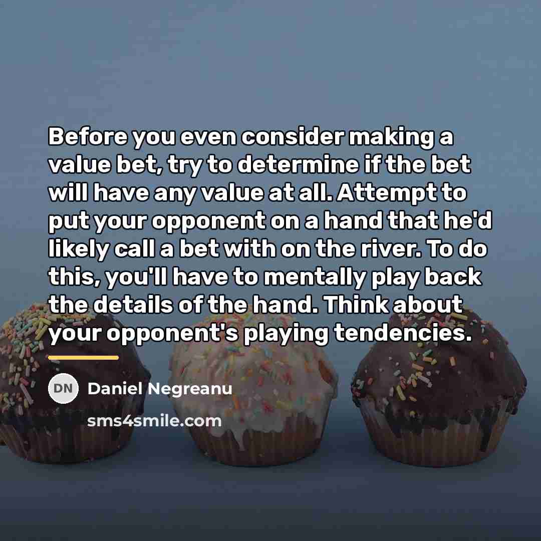 “Before you even consider making a value bet, try to…” quote by Daniel Negreanu