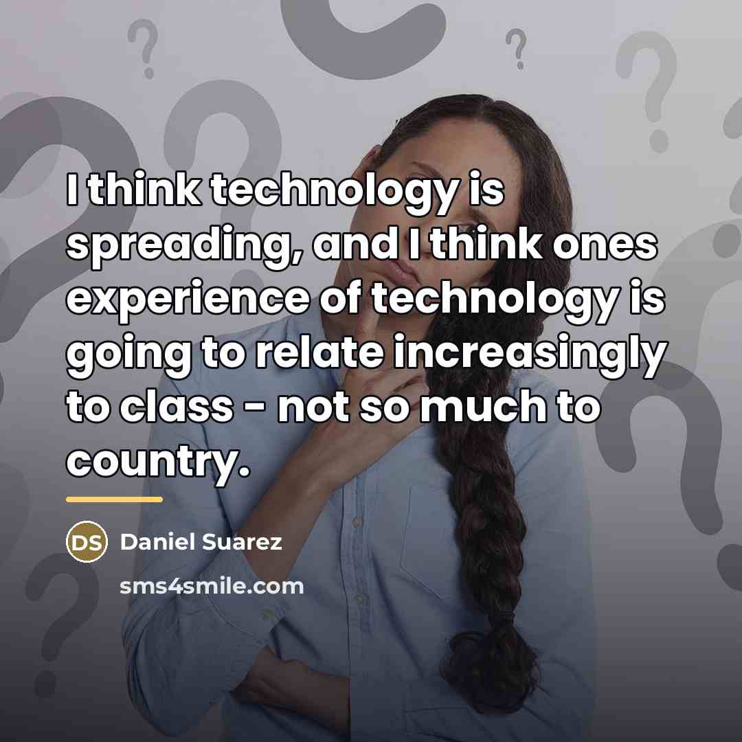 “I think technology is spreading, and I think ones experience…” quote by Daniel Suarez