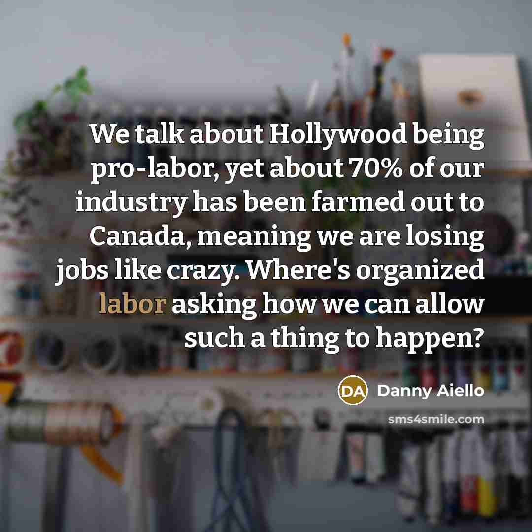 “We talk about Hollywood being pro-labor, yet about 70% of…” quote by Danny Aiello