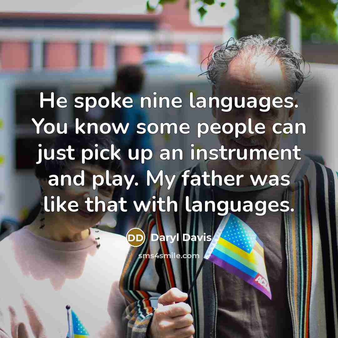 “He spoke nine languages. You know some people can just…” quote by Daryl Davis