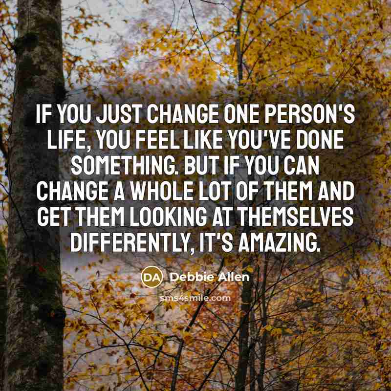 “If you just change one person's life, you feel like…” quote by Debbie Allen