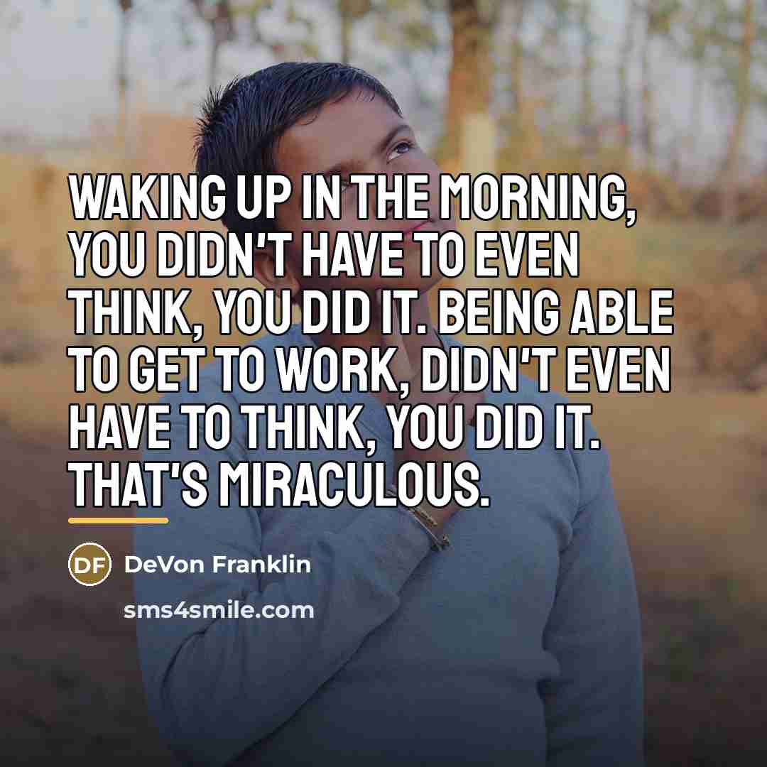 “Waking up in the morning, you didn't have to even…” quote by DeVon Franklin