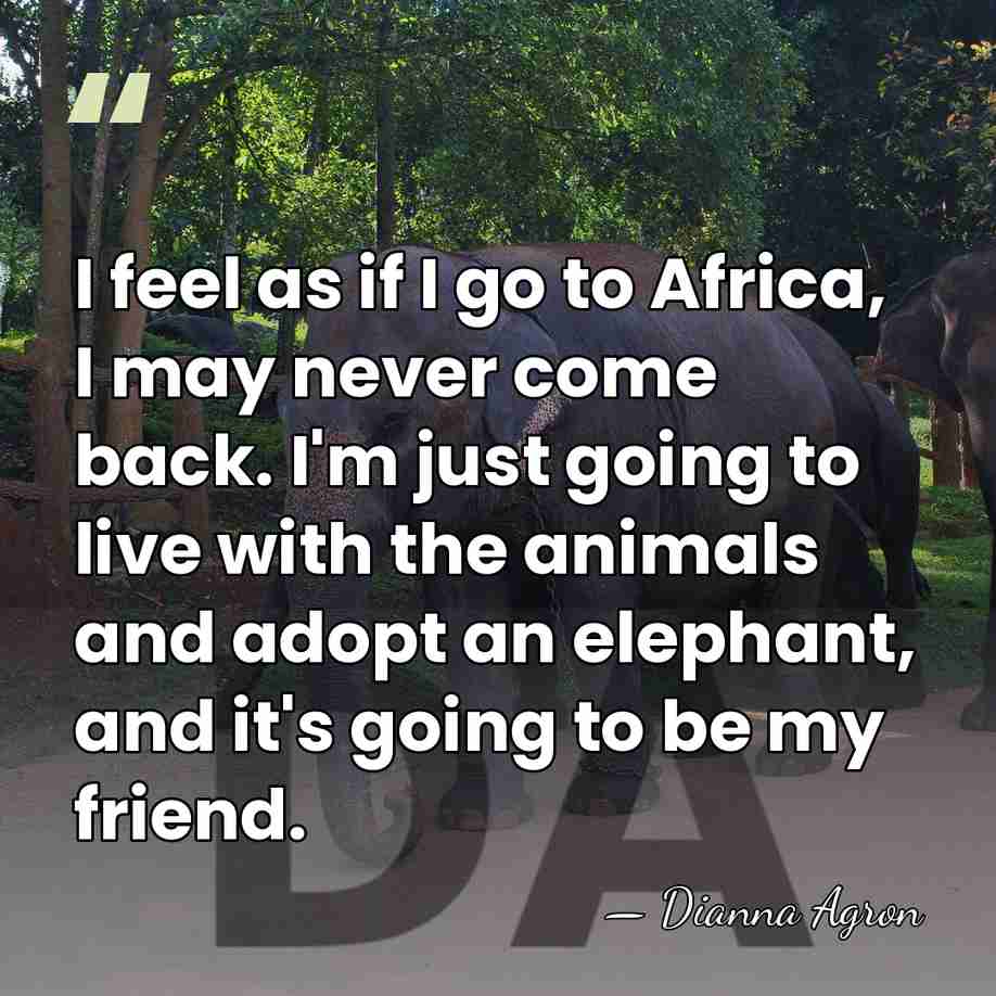 I feel as if I go to Africa, I may never come&hellip; - Dianna Agron