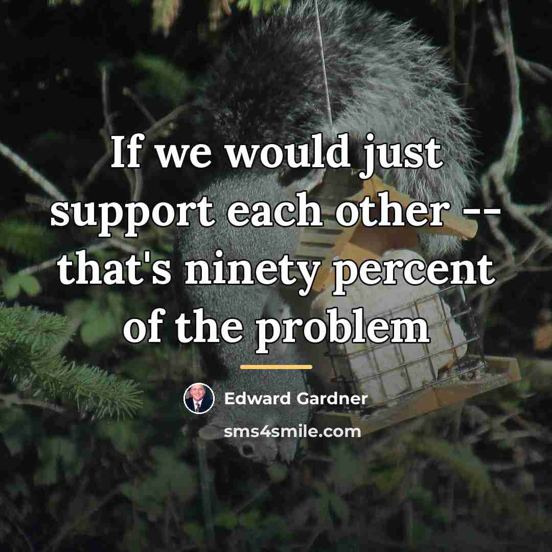 “If we would just support each other -- that's ninety…” quote by Edward Gardner