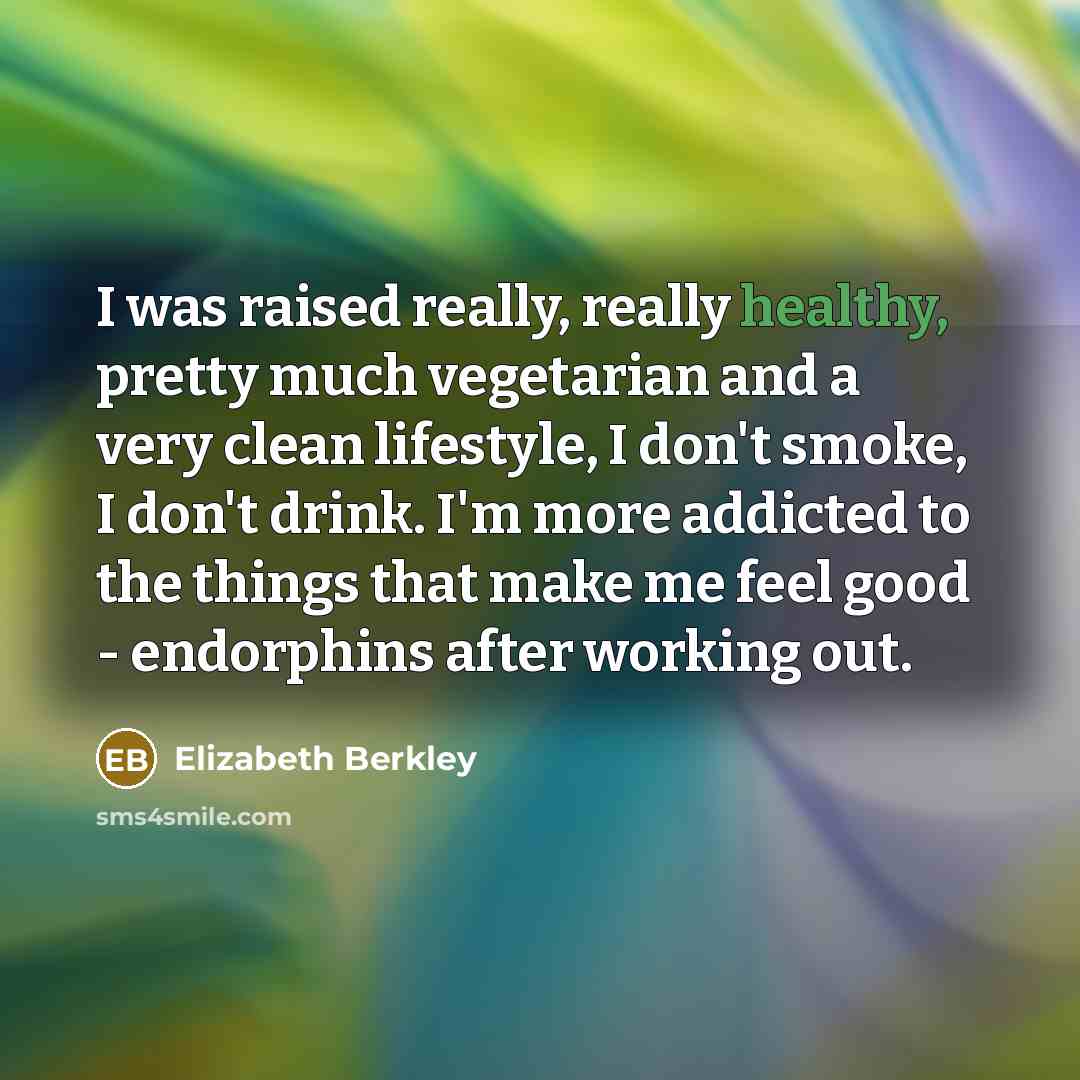 “I was raised really, really healthy, pretty much vegetarian and…” quote by Elizabeth Berkley